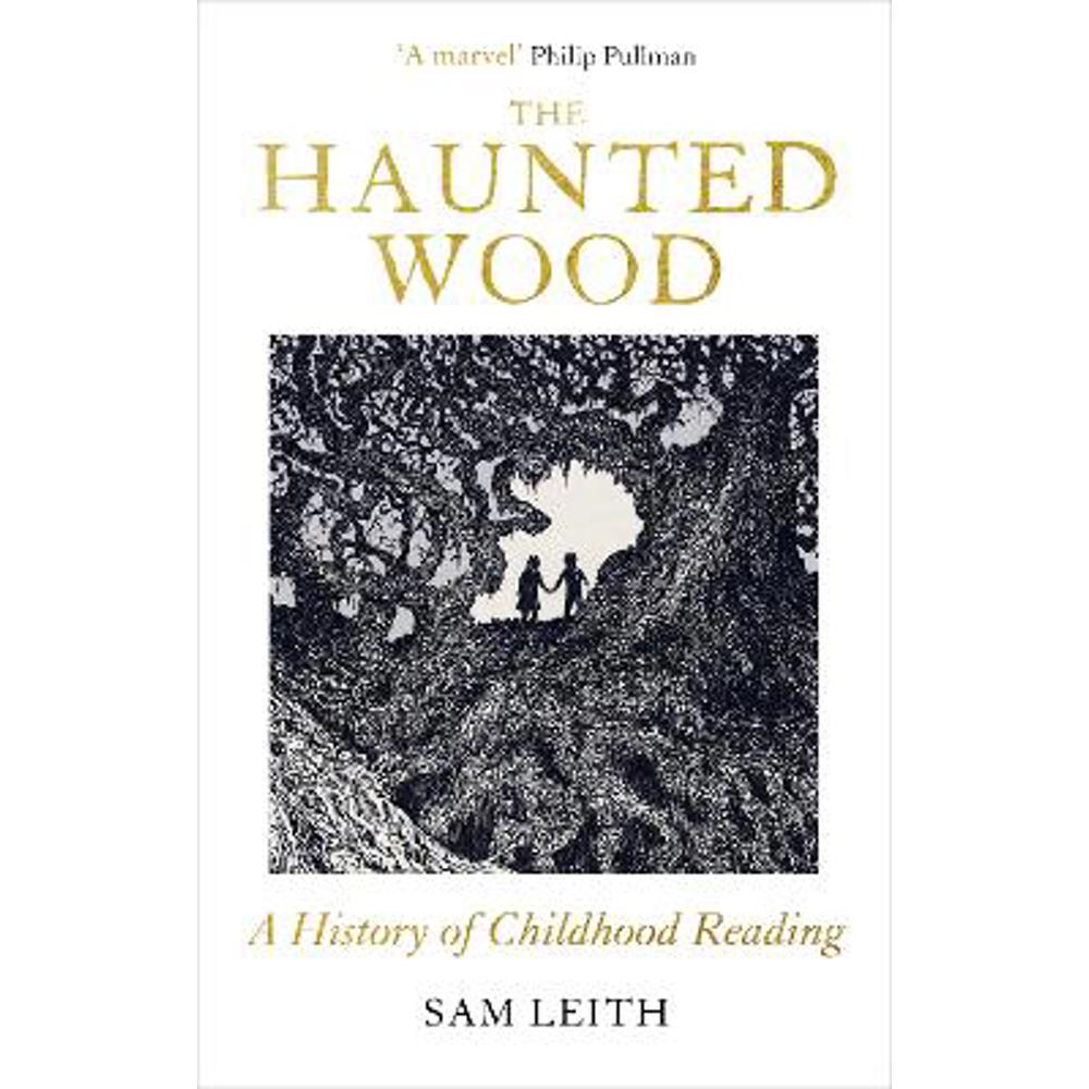 The Haunted Wood: A History of Childhood Reading (Hardback) - Sam Leith